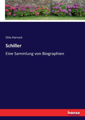 Schiller: Eine Sammlung von Biographien - Harnack, Otto