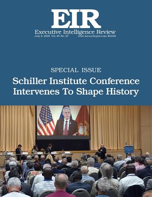 Schiller Institute Conference Intervenes To Shape History: Executive Intelligence Review; Volume 45, Issue 27 - Larouche Jr, Lyndon H