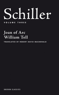 Schiller: Volume Three: Joan of Arc; William Tell