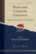 Schillers Lyrische Gedichte, Vol. 1: Erlutert; Schiller ALS Lyrischer Dichter (Classic Reprint)