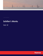 Schiller's Works: Vol. IV