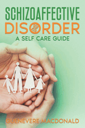 Schizoaffective Disorder A Self Care Guide