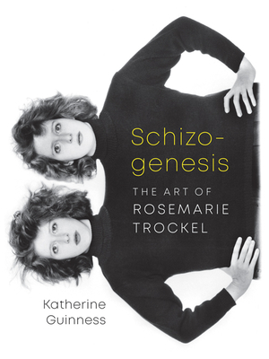 Schizogenesis: The Art of Rosemarie Trockel - Guinness, Katherine