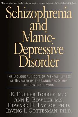Schizophrenia and Manic-Depressive Disorder: The Biological Roots of Mental Illness as Revealed by the Landmark Study of Identical Twins - Torrey, E Fuller, and Bowler, Ann E, and Taylor, Edward H