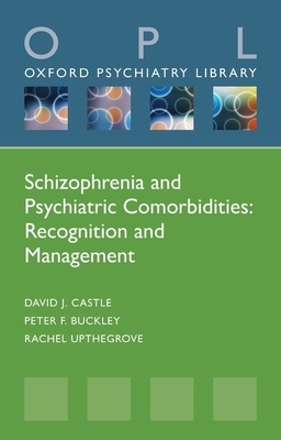 Schizophrenia and Psychiatric Comorbidities: Recognition Management - Castle, David J., and Buckley, Peter F., and Upthegrove, Rachel