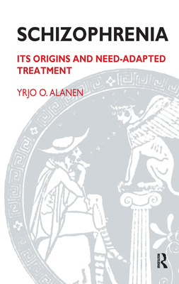 Schizophrenia: Its Origins and Need-Adapted Treatment - O. Alanen, Yrjo