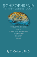 Schizophrenia-Simply Understood: Developing the Basis for a Correct Understanding,