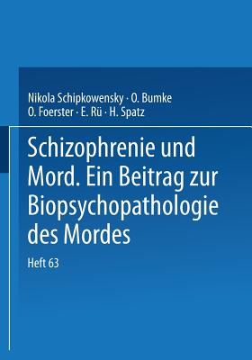 Schizophrenie Und Mord: Ein Beitrag Zur Biopsychopathologie Des Mordes - Schipkowensky, Nikola