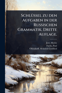 Schl1/4ssel zu den Aufgaben in der Russischen Grammatik. Dritte Auflage.