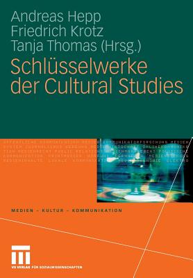 Schlsselwerke der Cultural Studies - Hepp, Andreas (Editor), and Krotz, Friedrich (Editor), and Thomas, Tanja (Editor)