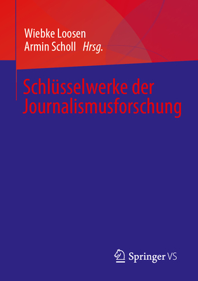Schl?sselwerke Der Journalismusforschung - Loosen, Wiebke (Editor), and Scholl, Armin (Editor)