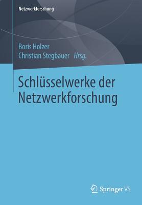 Schl?sselwerke Der Netzwerkforschung - Holzer, Boris (Editor), and Stegbauer, Christian (Editor)