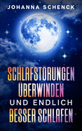 Schlafstrungen ?berwinden und endlich besser schlafen: Der Ratgeber f?r einen erholsamen Schlaf um nie wieder unter Schlafprobleme zu leiden