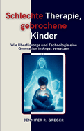 Schlechte Therapie, gebrochene Kinder: Wie ?berf?rsorge und Technologie eine Generation in Angst versetzen