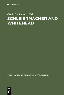 Schleiermacher and Whitehead: Open Systems in Dialogue - Helmer, Christine (Editor), and Suchocki, Marjorie (Contributions by), and Goetz, Katie (Contributions by)