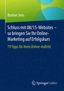 Schluss Mit 08/15-Websites - So Bringen Sie Ihr Online-Marketing Auf Erfolgskurs: 79 Tipps Fr Ihren Online-Auftritt