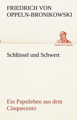 Schlussel Und Schwert - Oppeln-Bronikowski Von, Friedrich