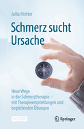 Schmerz sucht Ursache: Neue Wege in der Schmerztherapie - mit Therapieempfehlungen und begleitenden bungen