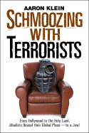 Schmoozing with Terrorists: From Hollywood to the Holy Land, Jihadists Reveal Their Global Plans--To a Jew!