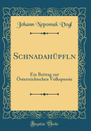 Schnadahpfln: Ein Beitrag zur sterreichischen Volkspoesie (Classic Reprint)