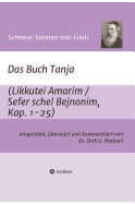 Schneur Salman von Liadi: Das Buch Tanja: Likkutei Amarim / Sefer schel Bejnonim. Eingeleitet, bersetzt und kommentiert von Dr. Dirk U. Rottzoll