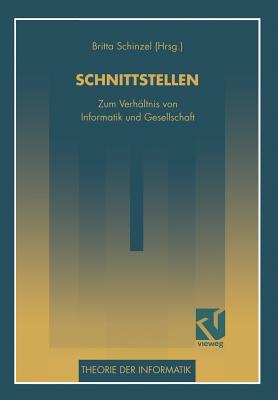 Schnittstellen: Zum Verhaltnis Von Informatik Und Gesellschaft - Schinzel, Britta (Editor)