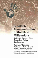 Scholarly Communication in the Next Millennium: Selected Papers from Canada's Policy Conference