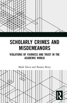 Scholarly Crimes and Misdemeanors: Violations of Fairness and Trust in the Academic World - Davis, Mark, and Berry, Bonnie