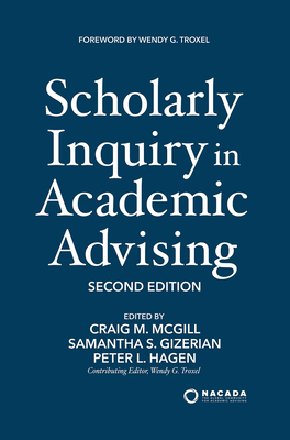 Scholarly Inquiry in Academic Advising - McGill, Craig M (Editor), and Gizerian, Samantha S (Editor), and Hagen, Peter L (Editor)