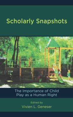 Scholarly Snapshots: The Importance of Child Play as a Human Right - Geneser, Vivien L (Editor)