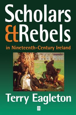 Scholars and Rebels: In Nineteenth-Century Ireland - Eagleton, Terry