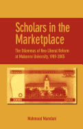 Scholars in the Marketplace: The Dilemmas of Neo-liberal Reform at Makerere University 1989-2005