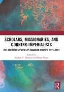 Scholars, Missionaries, and Counter-Imperialists: The American Review of Canadian Studies, 1971-2021