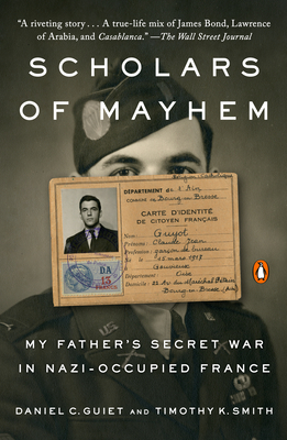 Scholars of Mayhem: My Father's Secret War in Nazi-Occupied France - Guiet, Daniel C, and Smith, Timothy K