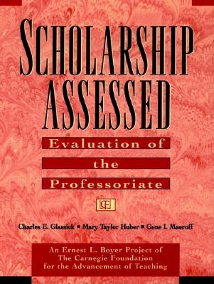 Scholarship Assessed: Evaluation of the Professoriate - Glassick, Charles E, and Huber, Mary Taylor, and Maeroff, Gene I
