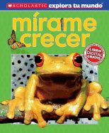 Scholastic Explora Tu Mundo: Mrame Crecer (See Me Grow): (Spanish Language Edition of Scholastic Discover More: See Me Grow)