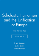 Scholastic Humanism and the Unification of Europe, Volume II: The Heroic Age