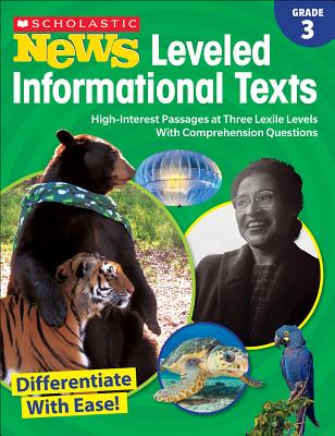 Scholastic News Leveled Informational Texts: Grade 3: High-Interest Passages at Three Lexile Levels with Comprehension Questions - Scholastic Teacher Resources, and Scholastic (Editor)