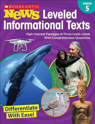 Scholastic News Leveled Informational Texts: Grade 5: High-Interest Passages at Three Lexile Levels with Comprehension Questions - Scholastic Teacher Resources, and Scholastic (Editor)