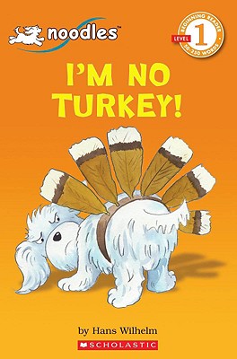 Scholastic Reader Level 1: Noodles: I'm No Turkey! - Wilhelm, Hans