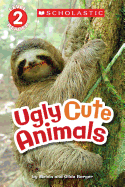 Scholastic Reader Level 2: Ugly Cute Animals