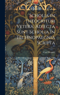 Scholia in Theocritum Vetera. Adiecta Sunt Scholia in Technopaegnia Scripta