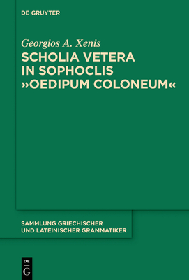 Scholia Vetera in Sophoclis Oedipum Coloneum - Xenis, Georgios A