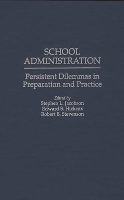 School Administration: Persistent Dilemmas in Preparation and Practice - Jacobson, Stephen L (Editor), and Hickox, Edward S (Editor), and Hickcox, Edward S (Editor)