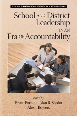 School and District Leadership in an Era of Accountability - Barnett, Bruce G (Editor), and Shoho, Alan R (Editor), and Bowers, Alex J (Editor)