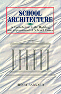 School Architecture: A Contributon to the Building and Improvement of School Houses - Barnard, Henry