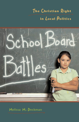 School Board Battles: The Christian Right in Local Politics - Deckman, Melissa M, and Deckman, Melissa M (Contributions by)