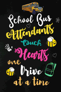 School Bus Attendants Touch Hearts One Drive at a Time: School Bus Attendant Appreciation Gifts: Blank Lined Notebook, Journal, diary. Perfect Graduation Year End Inspirational Gift for Coordinators ( Great Alternative to Thank You Cards )