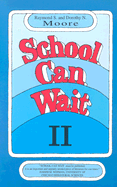 School Can Wait - Moore, Raymond S, Dr., and Moore, Dorothy N