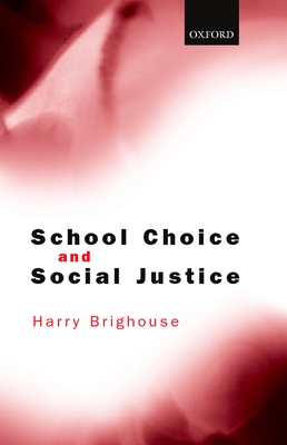 School Choice and Social Justice - Brighouse, Harry, Professor